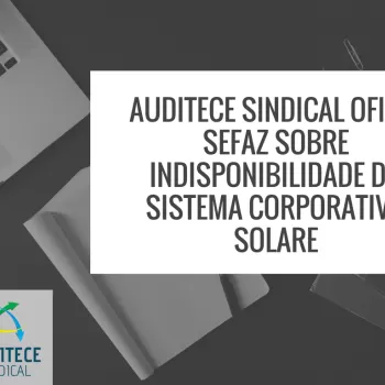 AUDITECE SINDICAL oficia SEFAZ sobre indisponibilidade do sistema corporativo Solare