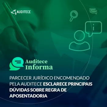 Parcecer Jurídico encomendado pela Auditece esclarece principais dúvidas sobre regra de aposentadoria Parcecer Jurídico encomendado pela Auditece esclarece principais dúvidas sobre regra de aposentadoria