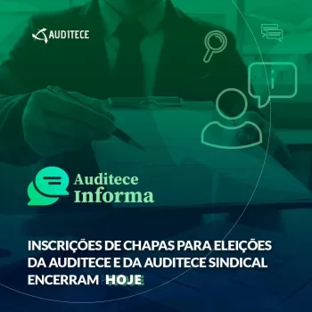 Inscrições para de chapas para eleições da Auditece e Auditece Sindical encerram hoje Inscrições para de chapas para eleições da Auditece e Auditece Sindical encerram hoje