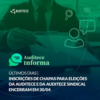 ÚLTIMOS DIAS | Inscrições de chapas para eleições da Auditece e da Auditece Sindical encerram em 30/04 ÚLTIMOS DIAS | Inscrições de chapas para eleições da Auditece e da Auditece Sindical encerram em 30/04