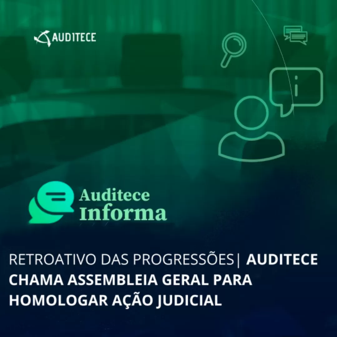 RETROATIVO DAS PROGRESSÕES | AUDITECE chama Assembleia Geral para homologar ação judicial
