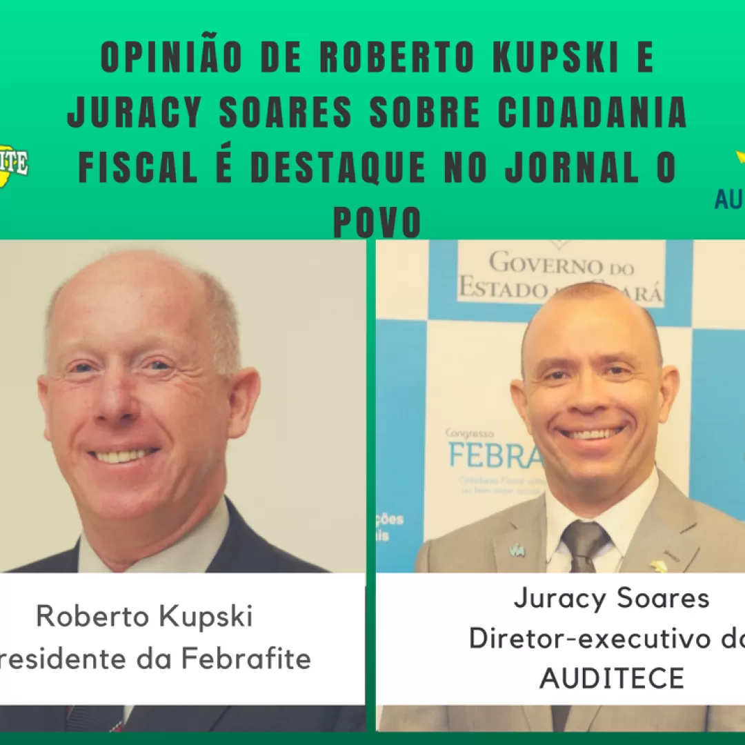 Opinião de Roberto Kupski e Juracy Soares sobre cidadania fiscal é destaque no Jornal O POVO