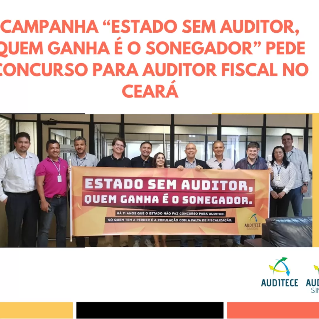 Campanha “Estado sem Auditor, quem ganha é o sonegador” pede concurso para Auditor Fiscal no Ceará