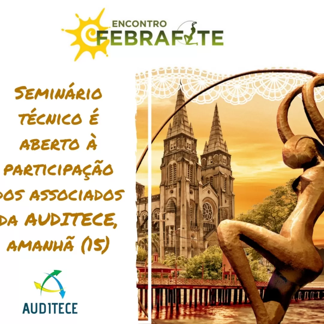 Seminário técnico é aberto à participação dos associados da AUDITECE, amanhã (15)