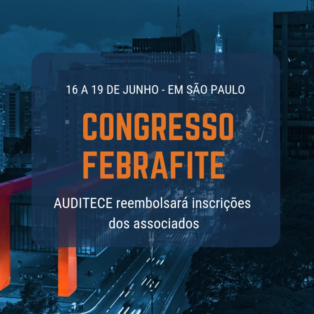 Congresso Febrafite | AUDITECE reembolsará inscrições dos associados
