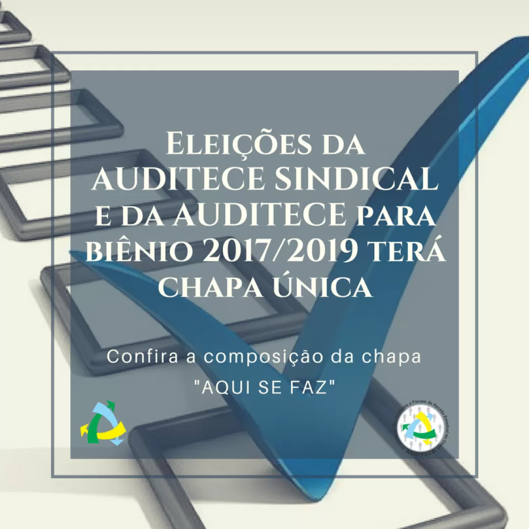 Eleições da AUDITECE SINDICAL e da AUDITECE para biênio 2017/2019 terá chapa única