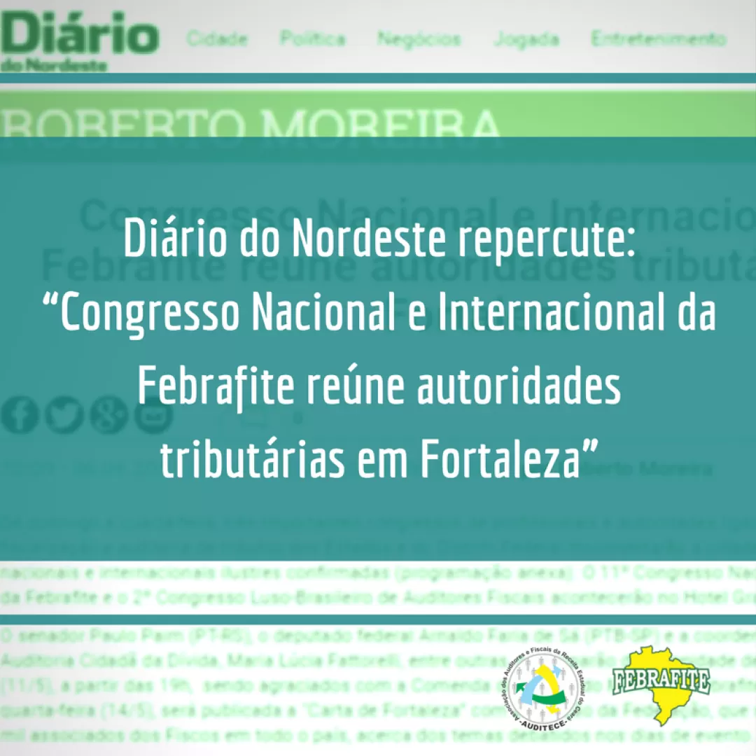 Diário do Nordeste repercute: "Congresso Nacional e Internacional da Febrafite reúne autoridades tributárias em Fortaleza"