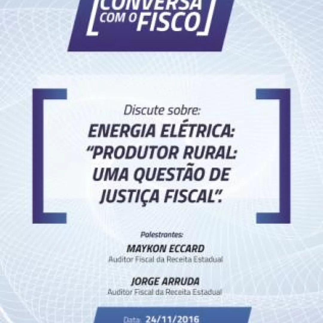 Conversa com o Fisco discute "Energia Elétrica - Produtor Rural: Uma questão de Justiça Fiscal"